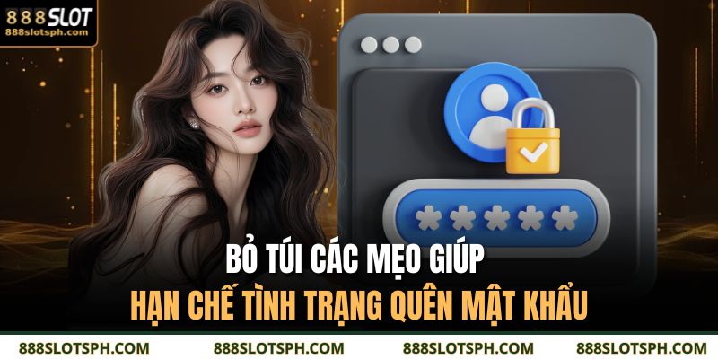 Bỏ túi các mẹo giúp hạn chế tình trạng quên mật khẩu