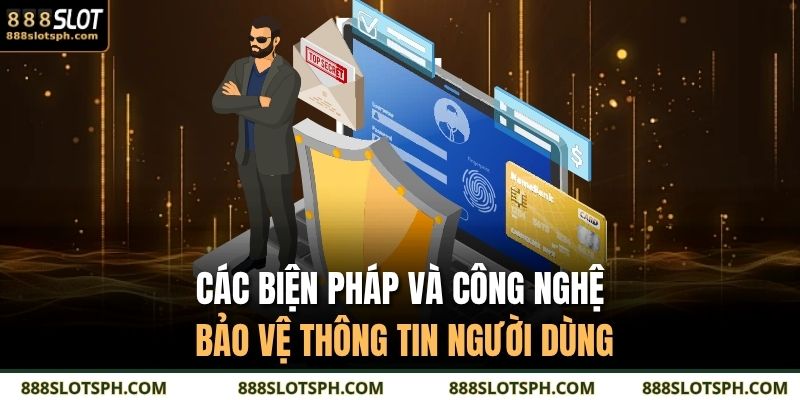 Các biện pháp và công nghệ bảo vệ thông tin người dùng