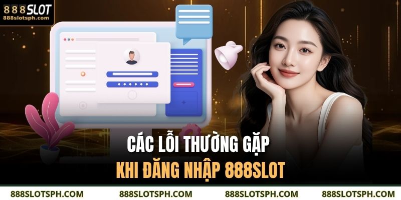Các lỗi thường gặp khi đăng nhập 888SLOT