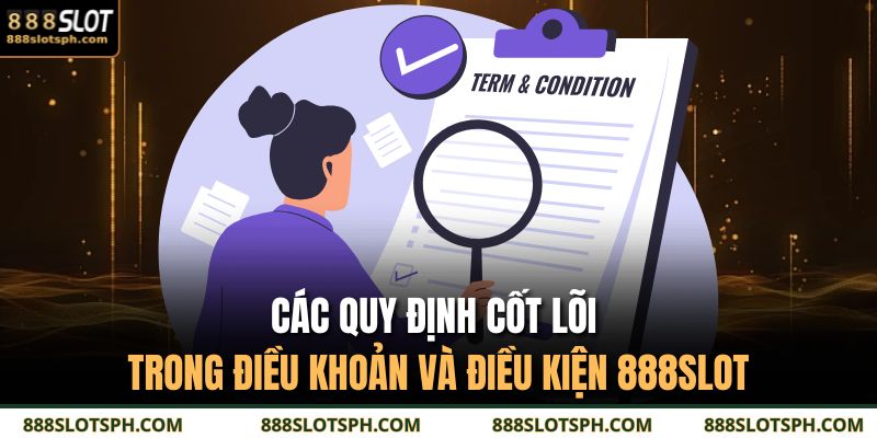 Các quy định cốt lõi trong điều khoản và điều kiện 888SLOT