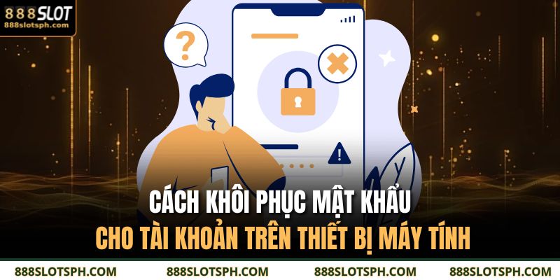 Cách khôi phục mật khẩu cho tài khoản trên thiết bị máy tính