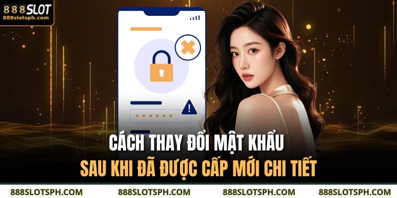 Cách thay đổi mật khẩu sau khi đã được cấp mới chi tiết 