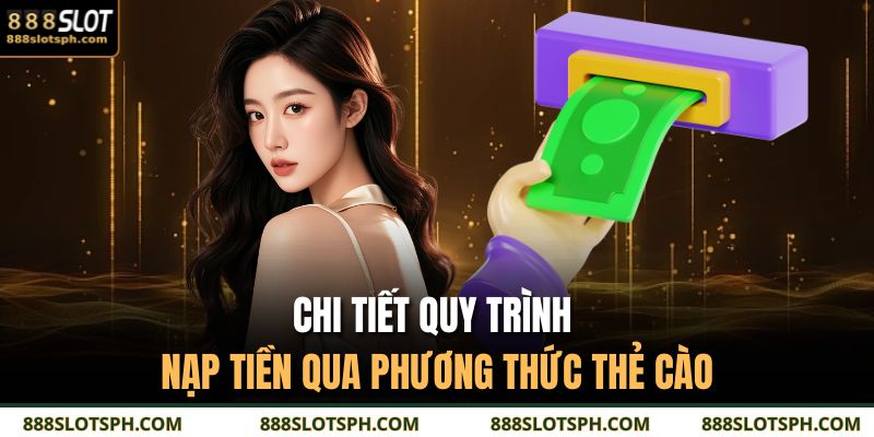 Chi tiết quy trình nạp tiền qua phương thức thẻ cào