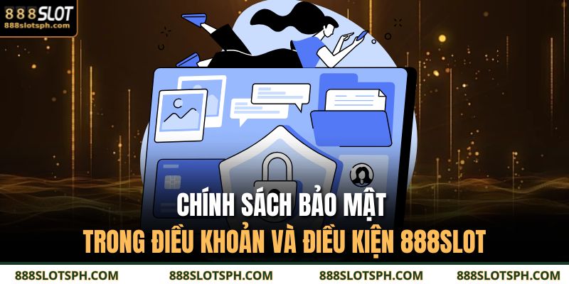 Chính sách bảo mật trong điều khoản và điều kiện 888SLOT