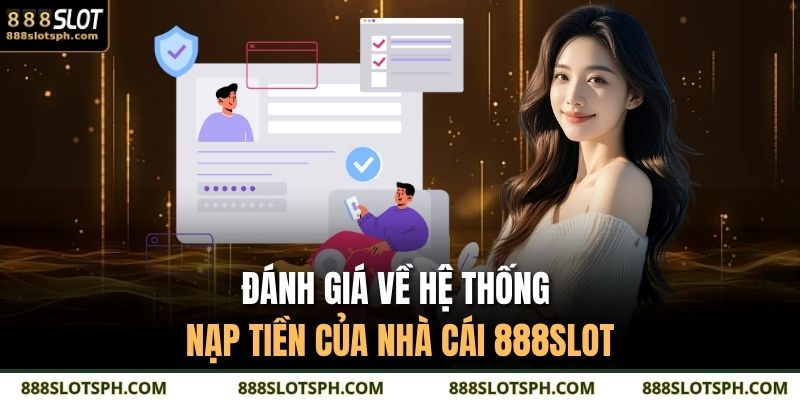 Đánh giá về hệ thống nạp tiền của nhà cái 888SLOT
