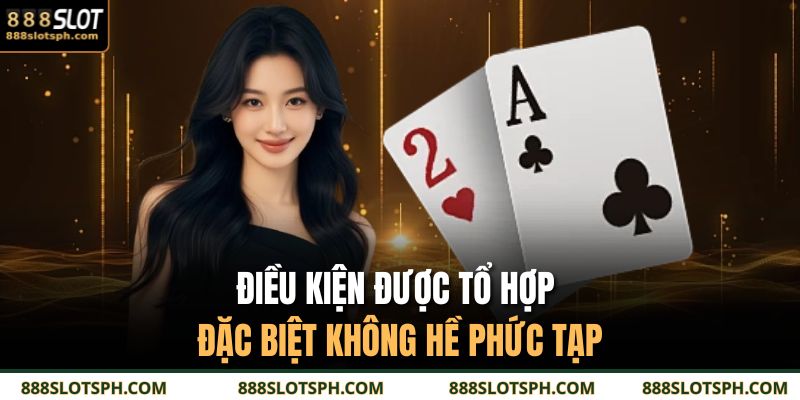 Điều kiện được tổ hợp đặc biệt không hề phức tạp