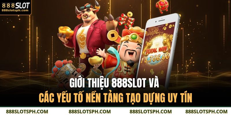 Giới thiệu 888SLOT và các yếu tố nền tảng tạo dựng uy tín