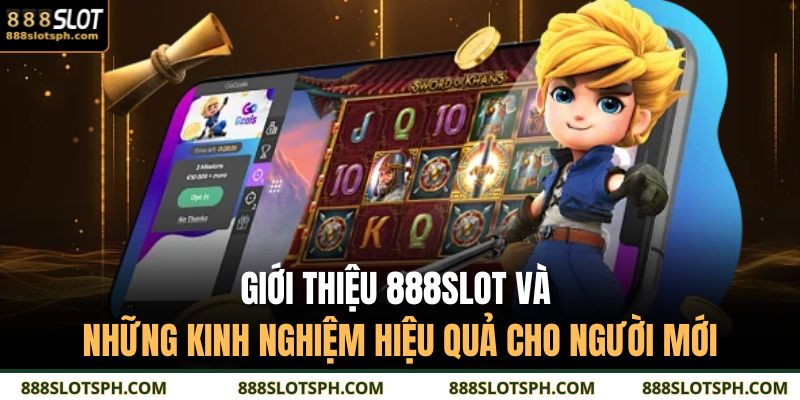 Giới thiệu 888SLOT và những kinh nghiệm hiệu quả cho người mới