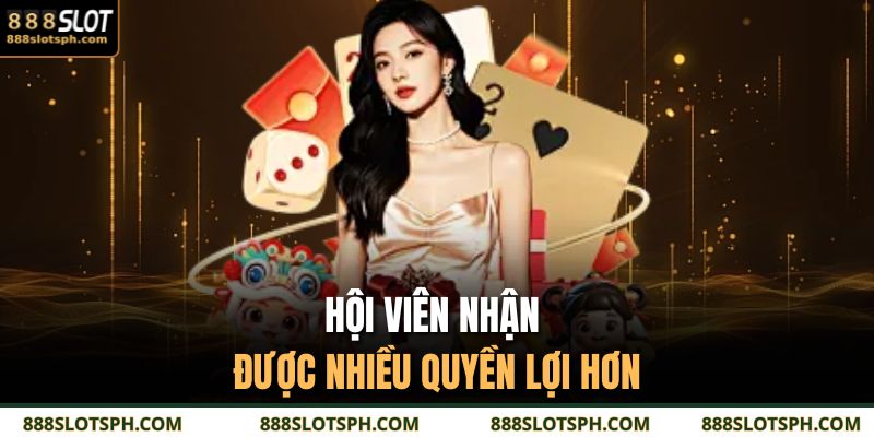Hội viên nhận được nhiều quyền lợi hơn