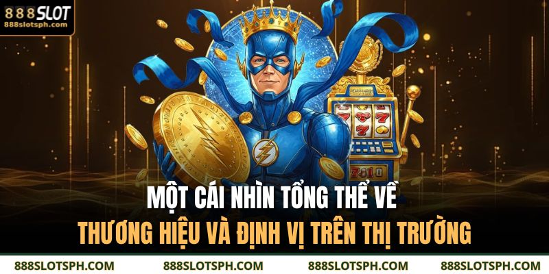 Một cái nhìn tổng thể về thương hiệu và định vị trên thị trường