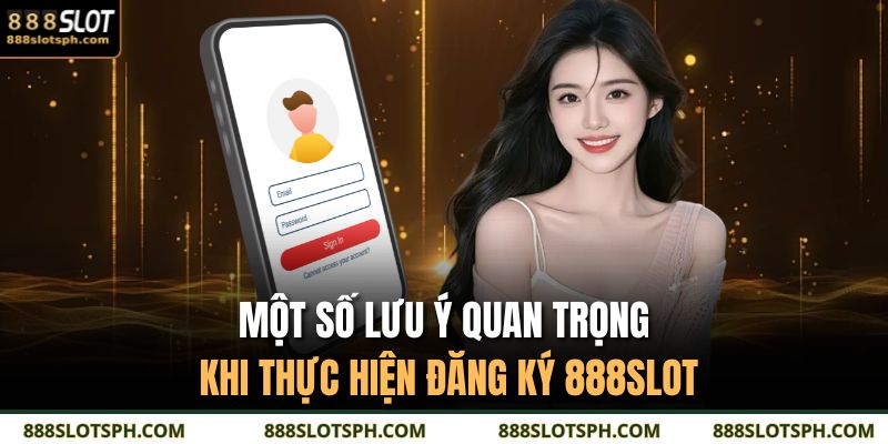 Một số lưu ý quan trọng khi thực hiện đăng ký 888SLOT