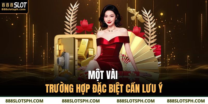 Một vài trường hợp đặc biệt cần lưu ý