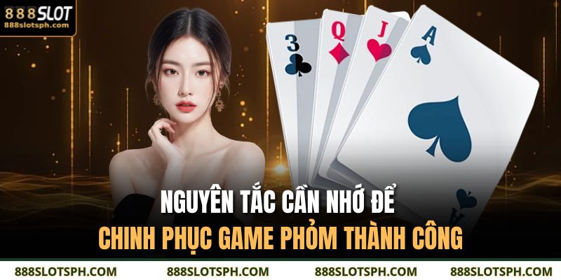 Nguyên tắc cần nhớ để chinh phục game phỏm thành công 