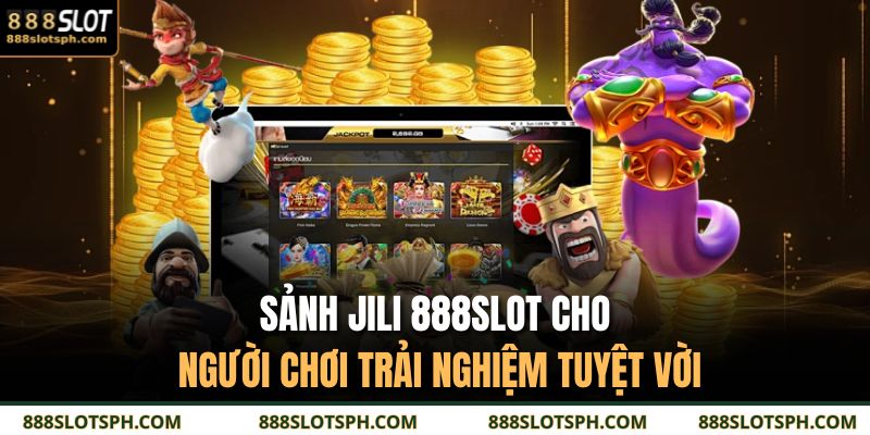 Sảnh JILI 888SLOT cho người chơi trải nghiệm tuyệt vời