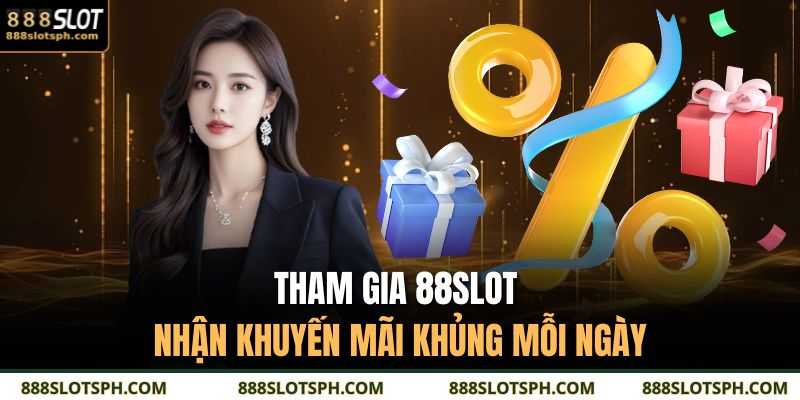 Tham gia 88SLOT nhận khuyến mãi khủng mỗi ngày