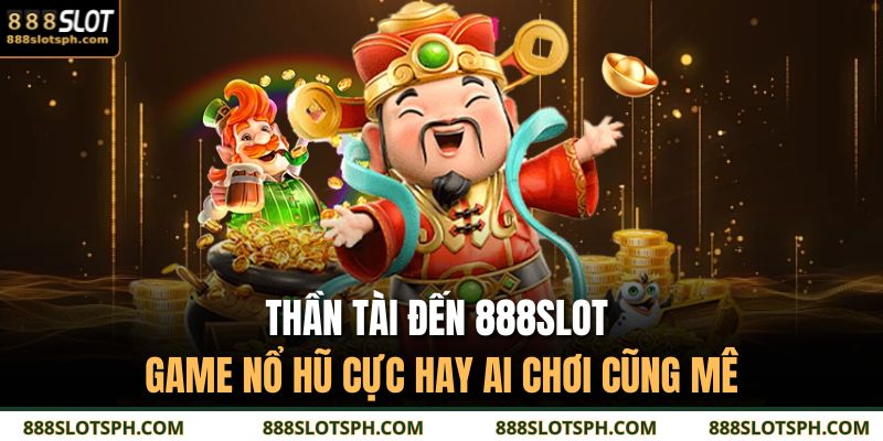 Thần Tài đến 888SLOT