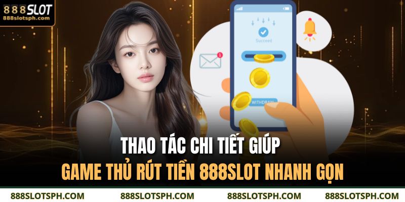 Thao tác chi tiết giúp game thủ rút tiền 888SLOT nhanh gọn