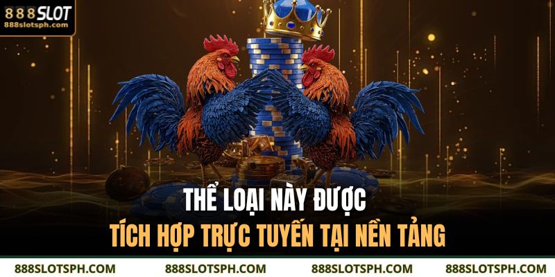 Thể loại này được tích hợp trực tuyến tại nền tảng