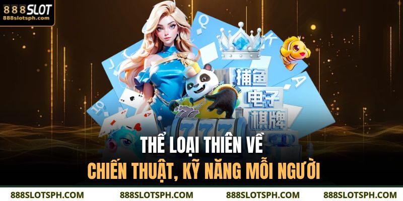 Thể loại thiên về chiến thuật, kỹ năng mỗi người