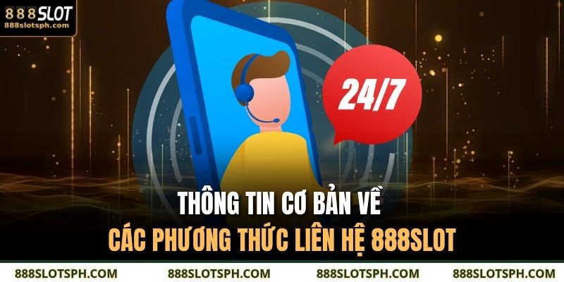 Thông tin cơ bản về các phương thức liên hệ 888SLOT