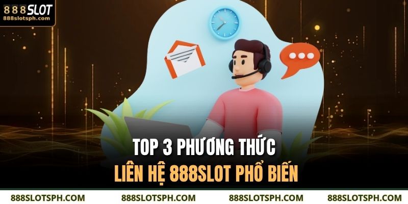 Top 3 phương thức liên hệ 888SLOT phổ biến